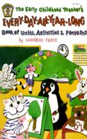 Early Childhood Teacher's Every-Day-All-Year-Long Book of Units, Activities and Patterns