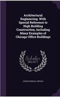 Architectural Engineering. With Special Reference to High Building Construction, Including Many Examples of Chicago Office Buildings