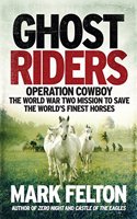 Ghost Riders- EXPORT EDITION: Operation Cowboy, the World War Two Mission to Save the World's Finest Horses