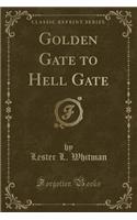 Golden Gate to Hell Gate (Classic Reprint)