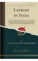 Leprosy in India: Summary of Reports, Furnished by the Government of British India to His Hawaiian Majesty's Government, as to the Prevalence of Leprosy in India; And the Measures Adopted for the Social and Medical Treatment of Persons Afflicted wi