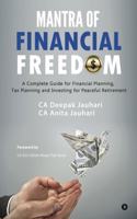 Mantra of Financial Freedom: A Complete Guide for Financial Planning, Tax Planning and Investing for Peaceful Retirement