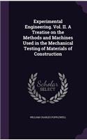 Experimental Engineering. Vol. II. A Treatise on the Methods and Machines Used in the Mechanical Testing of Materials of Construction