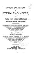 Modern Examinations of Steam Engineers, Or Practical Theory Explained and Illustrated