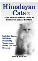 Himalayan Cats, The Complete Owners Guide to Himalayan Cats and Kittens Including Buying, Daily Care, Personality, Temperament, Health, Diet and Breeders