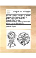 Several Sermons Preach'd by the Late Reverend Mr. Samuel Bourn, of Bolton, Lancashire. with the Reverend Mr. Tong's Recommendatory Preface, and a Brief Account of the Author's Life.