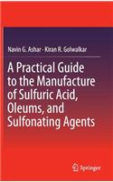 Practical Guide to the Manufacture of Sulfuric Acid, Oleums, and Sulfonating Agents