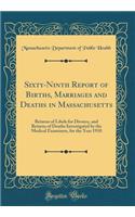 Sixty-Ninth Report of Births, Marriages and Deaths in Massachusetts: Returns of Libels for Divorce, and Returns of Deaths Investigated by the Medical Examiners, for the Year 1910 (Classic Reprint)