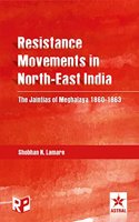 Resistance Movements in Northeast India: The Jaintias of Meghalaya 1860-1863