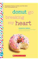 Donut Go Breaking My Heart: A Wish Novel