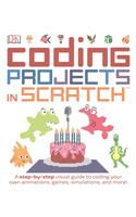 Coding Projects in Scratch: A Step-By-Step Visual Guide to Coding Your Own Animations, Games, Simulations, a