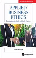 Applied Business Ethics: Foundations For Study And Daily Practice