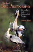 Art of Bird Photography: The Complete Guide to Professional Field Techniques (Practial Photography Books)