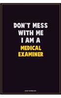 Don't Mess With Me, I Am A Medical examiner