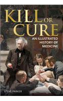 Kill or Cure: An Illustrated History of Medicine