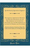 Proceedings; Arbitration Between the Western Railroads and the Brotherhood of Locomotive Engineers and the Brotherhood of Locomotive Firemen and Enginemen, Vol. 2: Submitted to Arbitration, Under the Act of July 15, 1913, by Agreement Dated August 