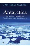 Antarctica: An Intimate Portrait of the World's Most Mysterious Continent