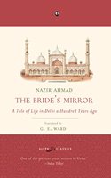 The Bride?s Mirror: A Tale of Life in Delhi A Hundred Years Ago