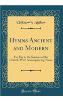 Hymns Ancient and Modern: For Use in the Services of the Church; With Accompanying Tunes (Classic Reprint)