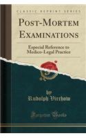 Post-Mortem Examinations: Especial Reference to Medico-Legal Practice (Classic Reprint)