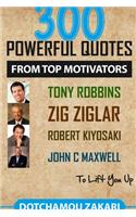 300 powerful quotes from top motivators Tony Robbins Zig Ziglar Robert Kiyosaki John Maxwell ... to lift you up.