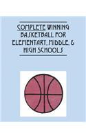 Complete Winning Basketball for Elementary, Middle, & High Schools