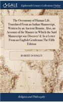 The Oeconomy of Human Life. Translated from an Indian Manuscript, Written by an Ancient Bramin. Also, an Account of the Manner in Which the Said Manuscript Was Discover'd. in a Letter from an English Gentleman the Fifth Edition