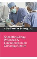 Anaesthesiology Practices & Experiences in an Oncology Centre