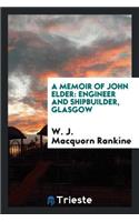 A Memoir of John Elder: Engineer and Shipbuilder, Glasgow