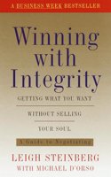 Winning with Integrity: Getting What You Want Without Selling Your Soul