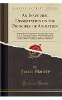 An Inaugural Dissertation on the Principle of Animation: Submitted to the Examination of the Rev. John Ewing, S. T. P. Provost, the Trustees and Medical Faculty of the University of Pennsylvania, on the Twenty-Seventh of May, 1802, for the Degree o