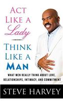 Act Like a Lady, Think Like a Man: What Men Really Think about Love, Relationships, Intimacy, and Commitment