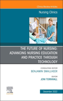 Future of Nursing: Advancing Nursing Education and Practice Through Technology, an Issue of Nursing Clinics