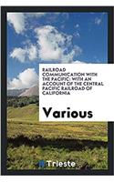 Railroad Communication with the Pacific: With an Account of the Central Pacific Railroad of California