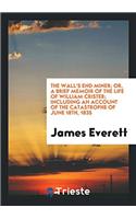 The Wall's end Miner; Or, a Brief Memoir of the Life of William Crister; Including an Account of the Catastrophe of June 18th, 1835