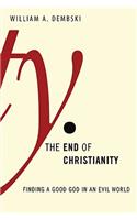 The End of Christianity: Finding a Good God in an Evil World