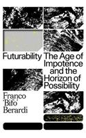 Futurability: The Age of Impotence and the Horizon of Possibility