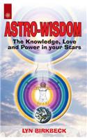 Astro-Wisdom: The Knowledge, Love and Power in Your Stars