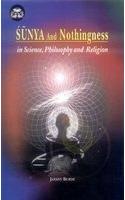 Sunya and Nothingness in Science, Philosophy and Religion