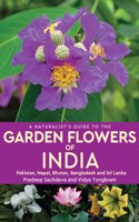 Naturalist's Guide to the Garden Flowers of India