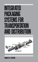 Integrated Packaging Systems for Transportation and Distribution: 3 (PACKAGING AND CONVERTING TECHNOLOGY)