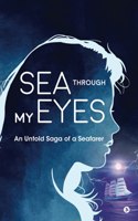 Sea Through My Eyes: An Untold Saga of a Seafarer