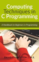 Computing Techniques in C Programming: Handbook for Beginners in Programming