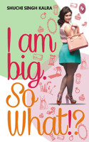 I Am Big So What?