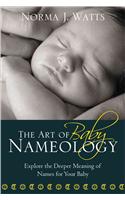 The Art of Baby Nameology: Explore the Deeper Meaning of Names for Your Baby