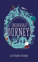 Incredible Journeys: Discovery, Adventure, Danger, Endurance