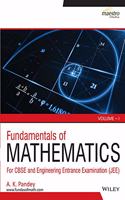 Wiley's Fundamentals of Mathematics, Vol - 1: For CBSE and Engineering Entrance Examination (JEE)