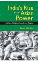 India's Rise as an Asian Power : Nation, Neighborhood, and Region