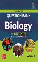 Topicwise Question Bank in Biology for NEET (NTA) Examination - Based on NCERT Class XII, Volume II: Vol. 2