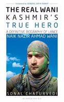 The Real Wani?Kashmirâ€™s True Hero: A Definitive Biography of Lance Naik Nazir Ahmad Wani